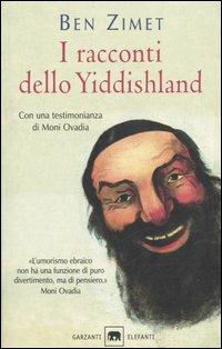 I racconti dello Yiddishland. Parole del popolo ebraico - Ben Zimet - Libro Garzanti 2005, Gli elefanti | Libraccio.it