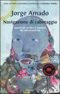 Navigazione di cabotaggio. Appunti per un libro di memorie che non scriverò mai - Jorge Amado - Libro Garzanti 2011, Elefanti bestseller | Libraccio.it