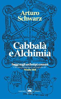 Cabbalà e alchimia. Saggi sugli archetipi comuni - Arturo Schwarz - Libro Garzanti 2004, Gli elefanti. Saggi | Libraccio.it