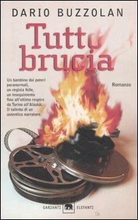 Tutto brucia - Dario Buzzolan - Libro Garzanti 2005, Gli elefanti. Narrativa | Libraccio.it