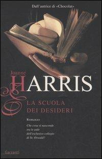 La scuola dei desideri - Joanne Harris - Libro Garzanti 2006, Narratori moderni | Libraccio.it