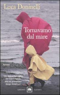 Tornavamo dal mare - Luca Doninelli - Libro Garzanti 2007, Gli elefanti | Libraccio.it