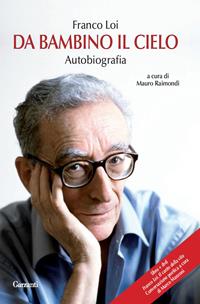 Da bambino il cielo. Autobiografia. Con DVD - Franco Loi - Libro Garzanti 2010, Saggi | Libraccio.it