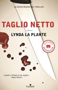 Taglio netto - Lynda La Plante - Libro Garzanti 2010, Elefanti bestseller | Libraccio.it