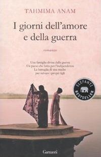 I giorni dell'amore e della guerra - Tahmima Anam - Libro Garzanti 2010, Elefanti bestseller | Libraccio.it