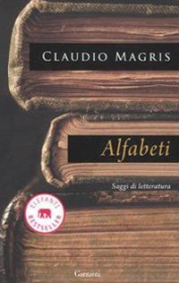 Alfabeti. Saggi di letteratura - Claudio Magris - Libro Garzanti 2010, Elefanti bestseller | Libraccio.it