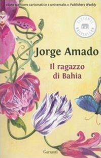 Il ragazzo di Bahia - Jorge Amado - Libro Garzanti 2010, Elefanti bestseller | Libraccio.it