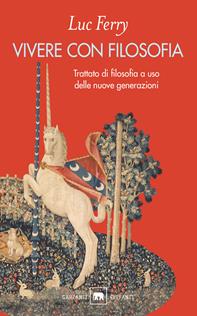 Vivere con filosofia. Trattato di filosofia a uso delle nuove generazioni - Luc Ferry - Libro Garzanti 2010, Gli elefanti. Saggi | Libraccio.it