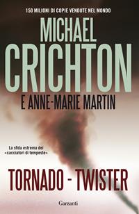 Tornado (Twister). La sceneggiatura originale - Michael Crichton, Anne-Marie Martin - Libro Garzanti 2011, Elefanti bestseller | Libraccio.it