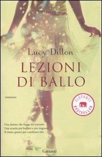 Lezioni di ballo - Lucy Dillon - Libro Garzanti 2010, Elefanti bestseller | Libraccio.it