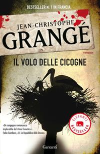 Il volo delle cicogne - Jean-Christophe Grangé - Libro Garzanti 2010, Elefanti bestseller | Libraccio.it