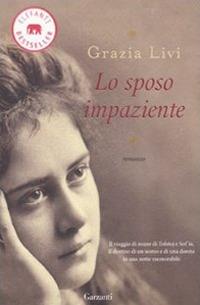 Lo sposo impaziente - Grazia Livi - Libro Garzanti 2010, Elefanti bestseller | Libraccio.it