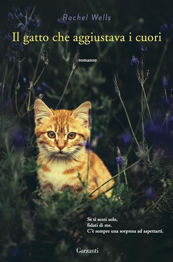 Il gatto che aggiustava i cuori - Rachel Wells - Libro Garzanti 2015, Narratori moderni | Libraccio.it