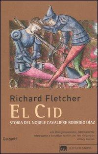 El Cid. Storia del nobile cavaliere Rodrigo Diaz - Richard Fletcher - Libro Garzanti 2006, Gli elefanti. Storia | Libraccio.it