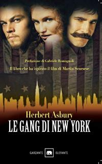Le gang di New York. Una storia informale della malavita - Herbert Asbury - Libro Garzanti 2006, Gli elefanti. Saggi | Libraccio.it
