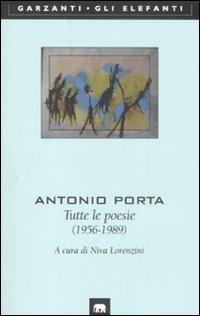 Tutte le poesie (1956-1989) - Antonio Porta - Libro Garzanti 2009, Gli elefanti. Poesia Cinema Teatro | Libraccio.it