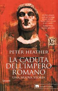 La caduta dell'impero romano. Una nuova storia - Peter Heather - Libro Garzanti 2008, Gli elefanti. Storia | Libraccio.it