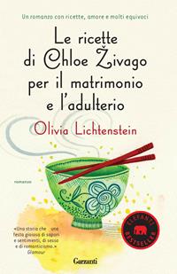 Le ricette di Chloe Zivago per il matrimonio e l'adulterio - Olivia Liechtenstein - Libro Garzanti 2009, Elefanti bestseller | Libraccio.it