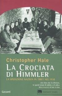 La crociata di Himmler. La spedizione nazista in Tibet nel 1938 - Christopher Hale - Libro Garzanti 2009, Gli elefanti. Storia | Libraccio.it