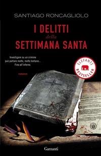 I delitti della settimana santa - Santiago Roncagliolo - Libro Garzanti 2009, Elefanti bestseller | Libraccio.it