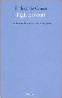 La droga discussa con i ragazzi - Ferdinando Camon - Libro Garzanti 2009, Le forme | Libraccio.it