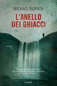 L' anello dei ghiacci - Michael Ridpath - Libro Garzanti 2011, Narratori moderni | Libraccio.it