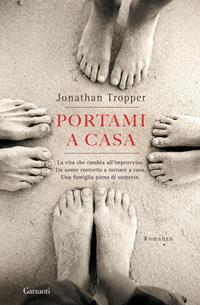 Portami a casa - Jonathan Tropper - Libro Garzanti 2010, Narratori moderni | Libraccio.it