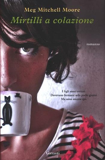 Mirtilli a colazione - Meg Mitchell Moore - Libro Garzanti 2012, Narratori moderni | Libraccio.it