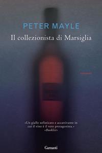 Il collezionista di Marsiglia - Peter Mayle - Libro Garzanti 2011, Narratori moderni | Libraccio.it