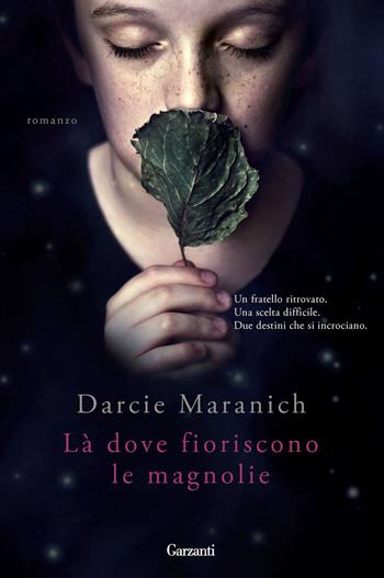 Là dove fioriscono le magnolie - Darcie Maranich - Libro Garzanti 2014, Narratori moderni | Libraccio.it