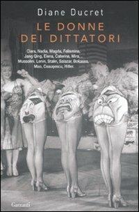 Le donne dei dittatori - Diane Ducret - Libro Garzanti 2011, Saggi | Libraccio.it