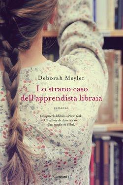 Lo strano caso dell'apprendista libraia - Deborah Meyler - Libro Garzanti 2014, Narratori moderni | Libraccio.it
