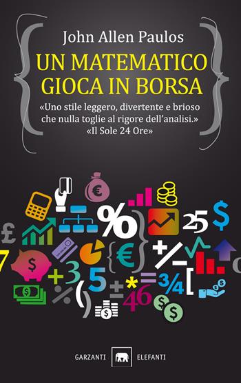 Un matematico gioca in Borsa - John A. Paulos - Libro Garzanti 2013, Gli elefanti. Saggi | Libraccio.it