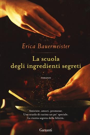La scuola degli ingredienti segreti - Erica Bauermeister - Libro Garzanti 2013, Super Elefanti bestseller | Libraccio.it