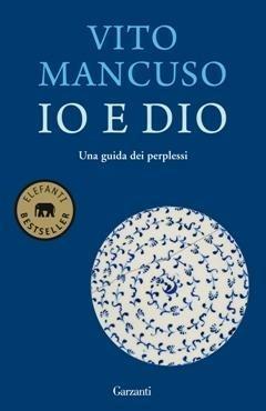 Io e Dio. Una guida dei perplessi - Vito Mancuso - Libro Garzanti 2013, Elefanti bestseller | Libraccio.it
