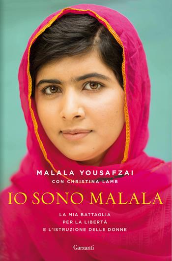 Io sono Malala. La mia battaglia per la libertà e l'istruzione delle donne - Malala Yousafzai, Christina Lamb - Libro Garzanti 2013, Saggi | Libraccio.it