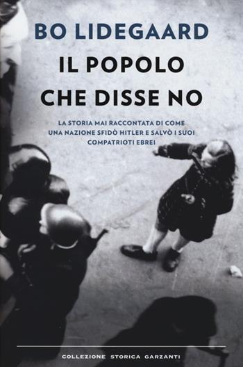 Il popolo che disse no - Bo Lidegaard - Libro Garzanti 2014, Collezione storica | Libraccio.it