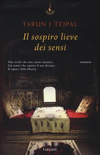 Il sospiro lieve dei sensi - Tarun J. Tejpal - Libro Garzanti 2013, Narratori moderni | Libraccio.it