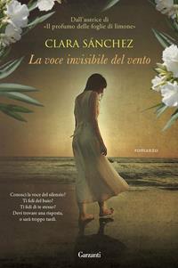 La voce invisibile del vento - Clara Sánchez - Libro Garzanti 2012, Narratori moderni | Libraccio.it