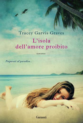 L'isola dell'amore proibito - Tracey Garvis Graves - Libro Garzanti 2013, Narratori moderni | Libraccio.it