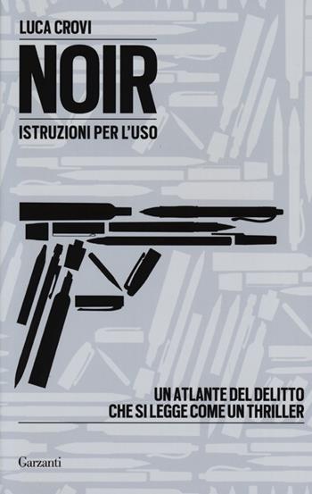 Noir. Istruzioni per l'uso - Luca Crovi - Libro Garzanti 2013, Saggi | Libraccio.it