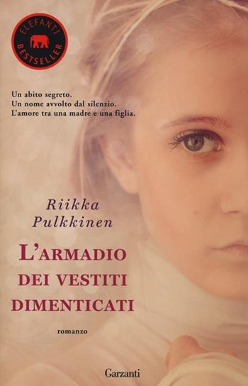 L' armadio dei vestiti dimenticati - Riikka Pulkkinen - Libro Garzanti 2013, Elefanti bestseller | Libraccio.it