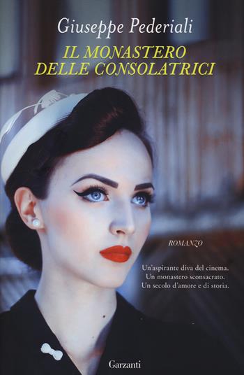 Il monastero delle consolatrici - Giuseppe Pederiali - Libro Garzanti 2014, Narratori moderni | Libraccio.it