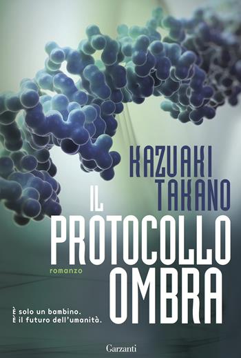 Il protocollo ombra - Kazuaki Takano - Libro Garzanti 2015, Narratori moderni | Libraccio.it