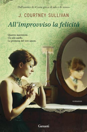 All'improvviso la felicità - J. Courtney Sullivan - Libro Garzanti 2014, Narratori moderni | Libraccio.it