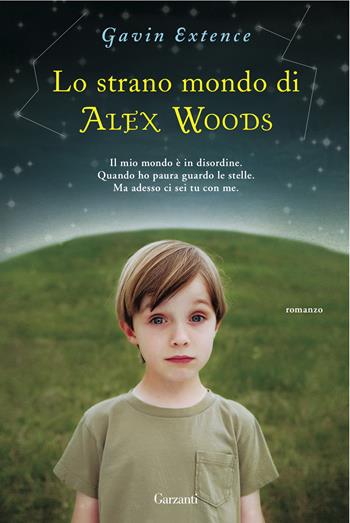Lo strano mondo di Alex Woods - Gavin Extence - Libro Garzanti 2013, Narratori moderni | Libraccio.it