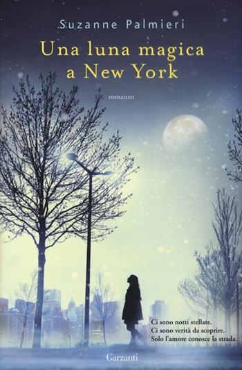 Una luna magica a New York - Suzanne Palmieri - Libro Garzanti 2013, Narratori moderni | Libraccio.it
