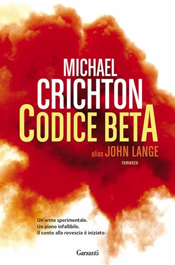 Codice Beta - Michael Crichton - Libro Garzanti 2014, Narratori moderni | Libraccio.it