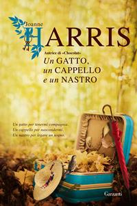 Un gatto, un cappello e un nastro - Joanne Harris - Libro Garzanti 2014, Narratori moderni | Libraccio.it