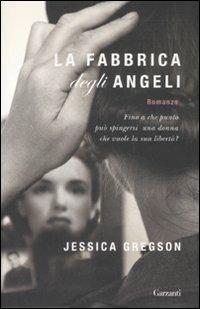 La fabbrica degli angeli - Jessica Gregson - Libro Garzanti 2008, Narratori moderni | Libraccio.it